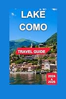 Lake Como Travel Guide 2024-2025: The Center of The Lombardy Region of Italy With Maps,Images & Crystal-Clear Waters,illuminated Neighboring Mountains. (Total Adventure Guide) B0DG37H1F1 Book Cover