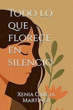 Paperback Todo lo que florece en silencio [Spanish] Book