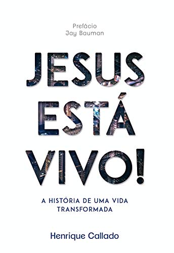 Jesus está vivo!: A história de uma vida transformada.