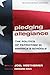 Pledging Allegiance: The Politics of Patriotism in America's Schools