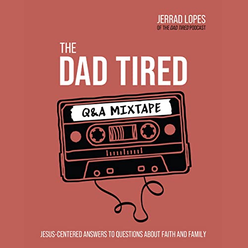 The Dad Tired Q&amp;amp;A Mixtape by Jerrad Lopes episode artwork