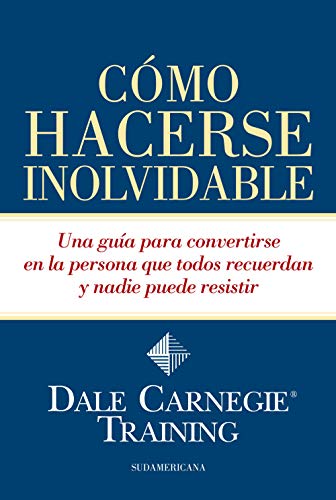 Cómo hacerse inolvidable: Una guía para convertirse en la persona que todos recuerdan y nadie puede resistir (Spanish Edition)