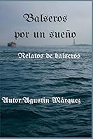 Balseros por un sueño: Relatos de balseros 1718145438 Book Cover