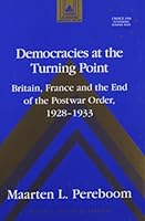 Democracies at the Turning Point: Britain, France and the End of the Postwar Order, 1928-1933 0820425354 Book Cover