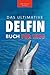Delfin-B&uuml;cher: Das Ultimative Delfin-Buch f&uuml;r Kinder: 100+ erstaunliche Fakten &uuml;ber Delfine, Fotos, Quiz und mehr (Tierfaktenb&uuml;cher f&uuml;r Kinder, Band 25)