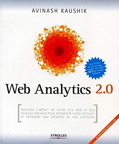 Télécharger Web Analytics 2.0: Mesurer l'impact de votre site internet et des réseaux sociaux pour optimiser vo Gratuit