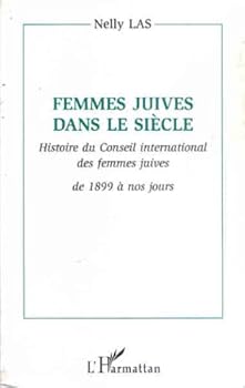 Paperback Femmes juives dans le siècle: Histoire de Conseil international des femmes juives de 1899 à nos jours [French] Book