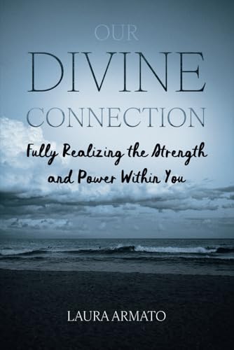 Our Divine Connection: Fully Realizing the Strength and Power Within You