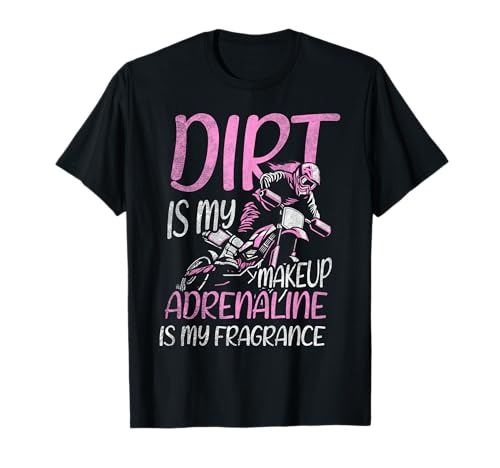Dirt is my Makeup Adrenalin is my Fragrance Dirt Bike Camiseta