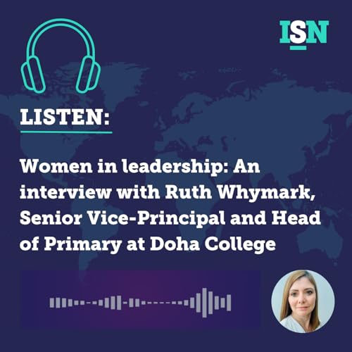 Ep 55: Women in Leadership: Ruth Whymark, Senior Vice-Principal and Head of Primary at Doha College
