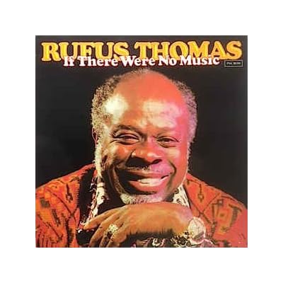 Rufus Thomas: If There Were No Music
