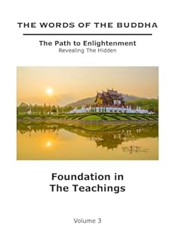 Paperback The Words of The Buddha - Foundation in The Teachings - (Volume 3) (The Words of The Buddha - The Path to Enlightenment - Revealing The Hidden) Book