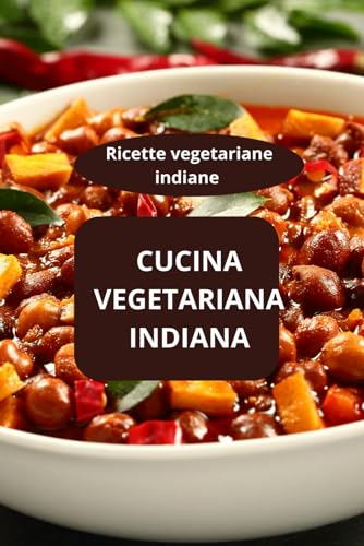 CUCINA VEGETARIANA INDIANA: Ricette vegetariane indiane - cucina tradizionale indiana - alimentazione vegetale indiana