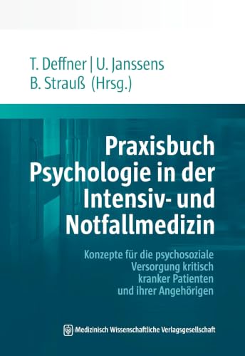 Praxisbuch Psychologie in der Intensiv- und Notfallmedizin: Konzepte für die psychosoziale Versorgung kritisch kranker Patienten und ihrer Angehörigen