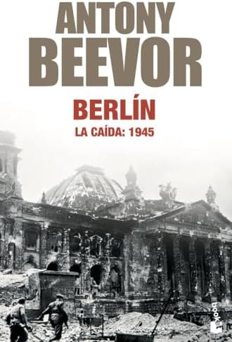 Berlín. La caída: 1945: 2 (Biblioteca Antony Beevor)