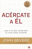 Acércate a él: Una vida de intimidad con Dios (Spanish Edition)