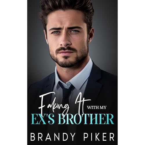 Faking It With My Ex's Brother by Brandy Piker episode artwork