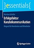  Erfolgsfaktor Kanzleikommunikation: Magnet für Mandanten und Mitarbeiter (essentials)