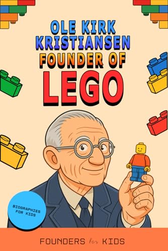 Ole Kirk Kristiansen: Founder of LEGO. Biographies for Kids (Founders for Kids)