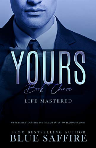 Yours Book 3: Life Mastered (Yours Trilogy)