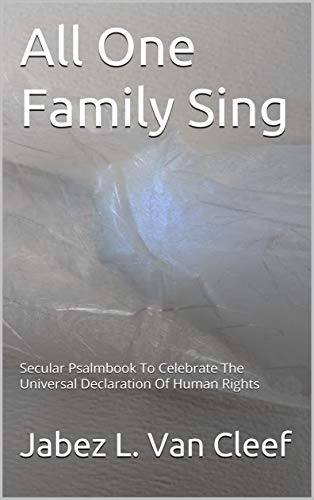 All One Family Sing: Secular Psalmbook To Celebrate The Universal Declaration Of Human Rights (Human Rights Poetry)