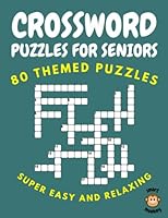 Crossword Puzzles for Seniors: Relaxing and Super Easy, 80 Themed Crosswords for Adults, Seniors and Beginners B0BS8TP47J Book Cover