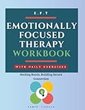 Emotionally Focused Therapy Workbook: Healing Bonds, Building Secure Connection