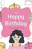  Happy Birthday Quarantined 2020: Hilarious Gag Gift Idea For Kids Teens Adults With Quarantine Theme. Pandemic Joke Wide Ruled Lined Journal for Birthday etc. (Lockdown Gifts Ideas for Girl)