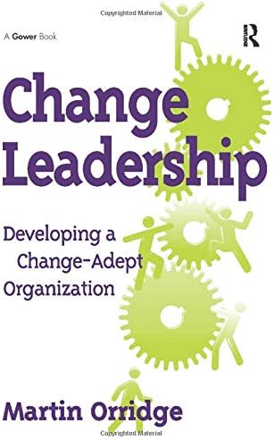 Change Leadership: Developing a Change-Adept Organization
