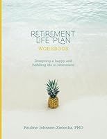 Retirement Life Plan Workbook : Designing a Happy and Fulfilling Life in Retirement 1099775256 Book Cover