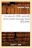 Le Salon de 1846 PrÃ©cÃ©dÃ© d'Une Lettre Ã€ George Sand (Ã‰d.1846) (Arts) (French Edition)
