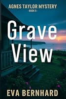 Grave View — A Mystery Novel (Agnes Taylor Mystery) 1997787164 Book Cover