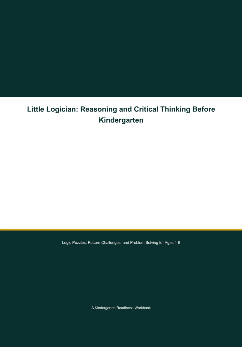 Little Logician: Reasoning and Critical Thinking Before Kindergarten: Logic Puzzles, Pattern Challenges, and Problem Solving for Ages 4–6