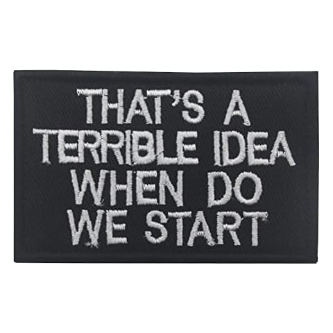 That's A Terrible Idea When Do We Start Applique Patches Decorative Embroidered Appliqué Patches Hook Fastener Sewing Appliques Tactical Military Morale Emblems Badges Cover