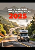 North Carolina Road Travel Atlas 2025: RV-Friendly Routes, Detailed Maps, Scenic Highways, Coastal Getaways, and Mountain Adventures B0F6C4MH1T Book Cover