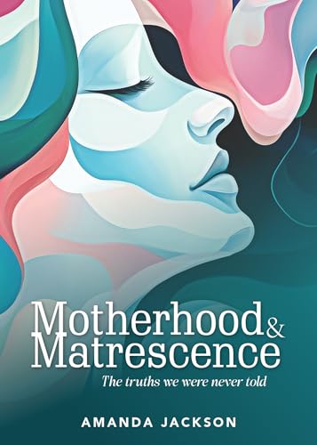 Motherhood & Matrescence: The truths we were never told