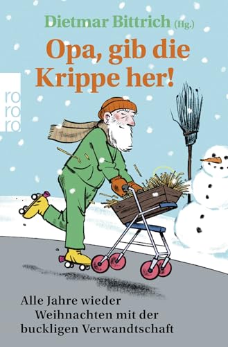 Opa, gib die Krippe her!: Alle Jahre wieder Weihnachten mit der buckligen Verwandtschaft Opa, gib die Krippe her!: Alle Jahre wieder Weihnachten mit der buckligen Verwandtschaft