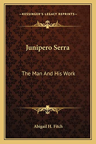 Junipero Serra: The Man And His Work