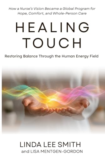 Healing Touch: Restoring Balance Within the Human Energy Field