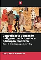 Consolidar a educação indígena tradicional e a educação moderna: O caso da África Negra segundo Pierre Erny (Portuguese Edition) 6208667984 Book Cover
