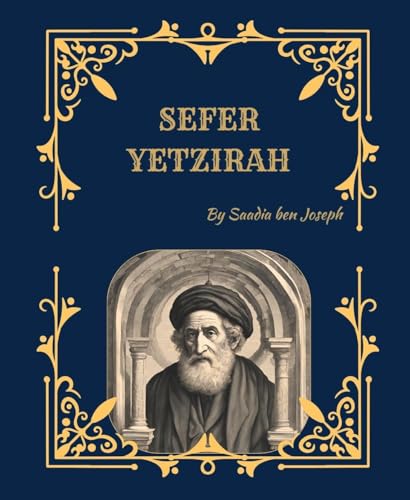 Sefer Yetzirah (The Book of Creation): Foundations of Kabbalah, Sacred Letters, Numbers, and the Mystical Structure of the Universe