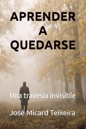 APRENDER A QUEDARSE: Una travesía invisible