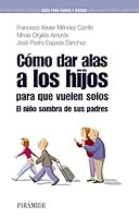 Cómo dar alas a los hijos para que vuelen solos: El niño sombra de sus padres 8436823745 Book Cover