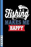 Fishing Make me Happy 2021: Kalender 2021 für Angler und Fischer. Fangbuch Terminplaner und Angeltermine für Sportfischer und Sportangler.