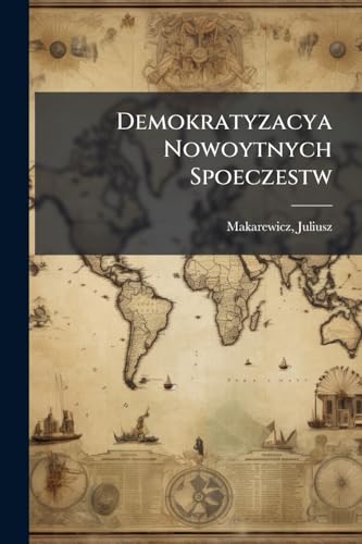 Demokratyzacya Nowoytnych Spoeczestw (Polish Edition)