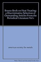 Source Book on Heat Treating: a Discriminative Selection of Outstanding Articles From the Periodical Literature Vol 1 B002I9XLGG Book Cover