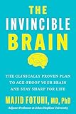 The Invincible Brain: The Clinically Proven Plan to Age-Proof Your Brain and Stay Sharp for Life