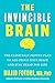 The Invincible Brain: The Clinically Proven Plan to Age-Proof Your Brain and Stay Sharp for Life