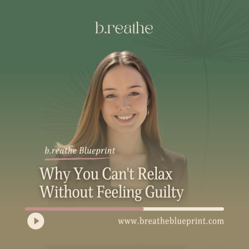 Why You Can't Relax Without Feeling Guilty