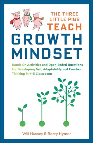 The Three Little Pigs Teach Growth Mindset: Hands-On Activities and Open-Ended Questions For Developing Grit, Adaptability and Creative Thinking In K-5 Classrooms (3 Little Pigs Growth Mindset)
